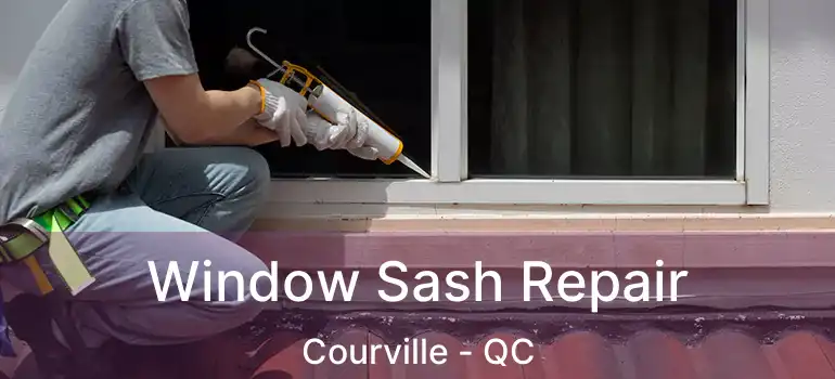  Window Sash Repair Courville - QC