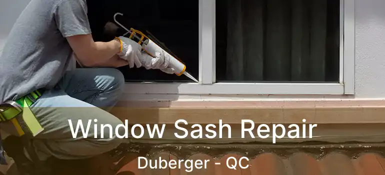  Window Sash Repair Duberger - QC