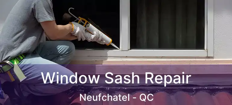  Window Sash Repair Neufchatel - QC