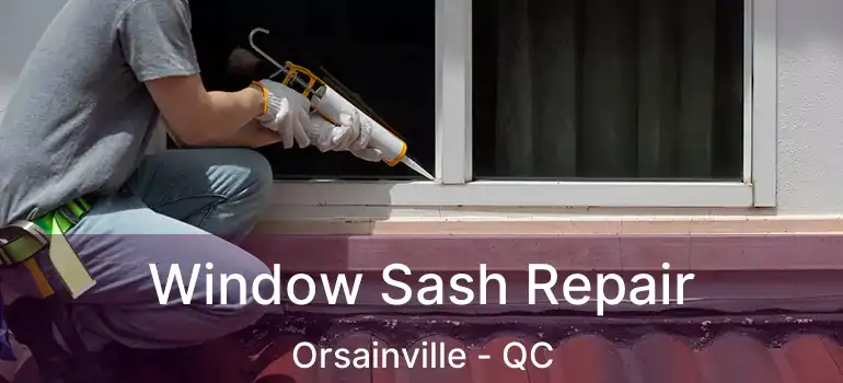  Window Sash Repair Orsainville - QC