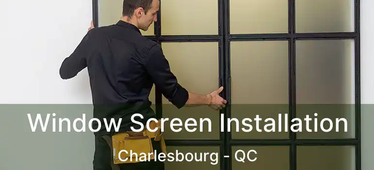  Window Screen Installation Charlesbourg - QC