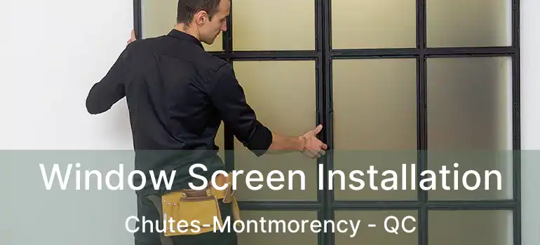  Window Screen Installation Chutes-Montmorency - QC