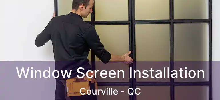  Window Screen Installation Courville - QC