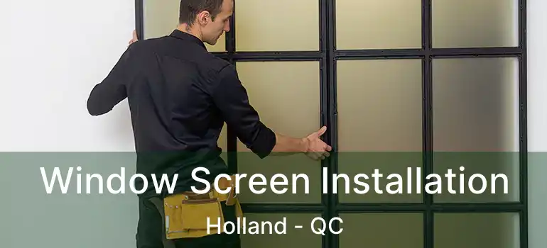  Window Screen Installation Holland - QC
