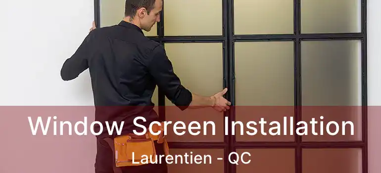  Window Screen Installation Laurentien - QC