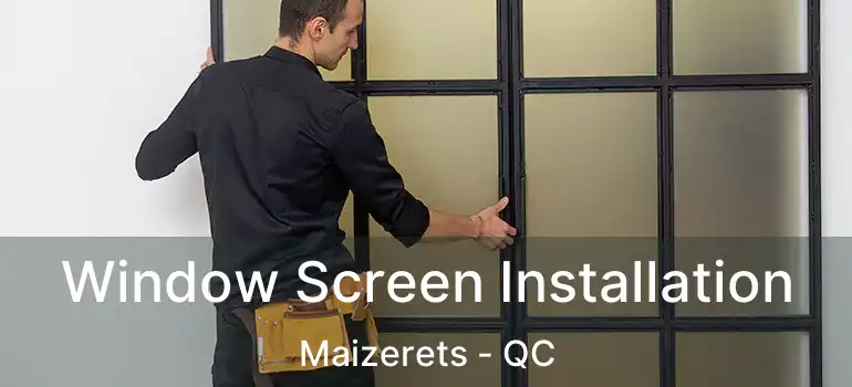  Window Screen Installation Maizerets - QC