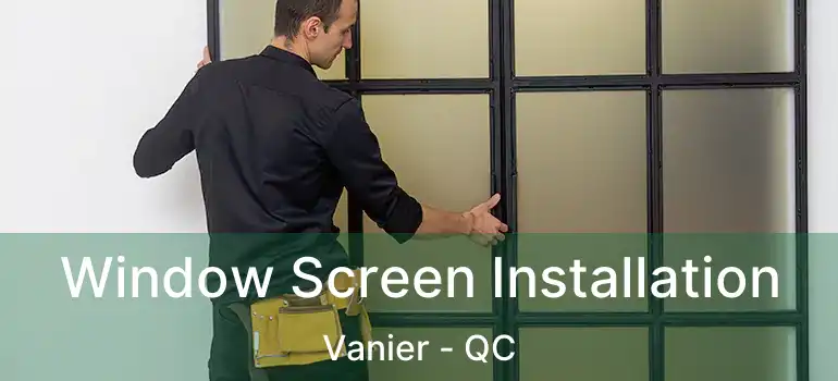  Window Screen Installation Vanier - QC