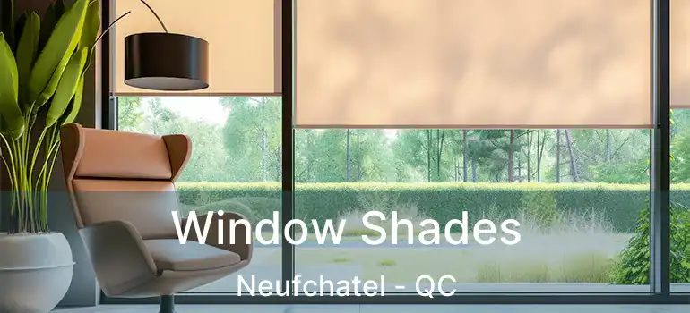  Window Shades Neufchatel - QC