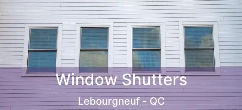  Window Shutters Lebourgneuf - QC
