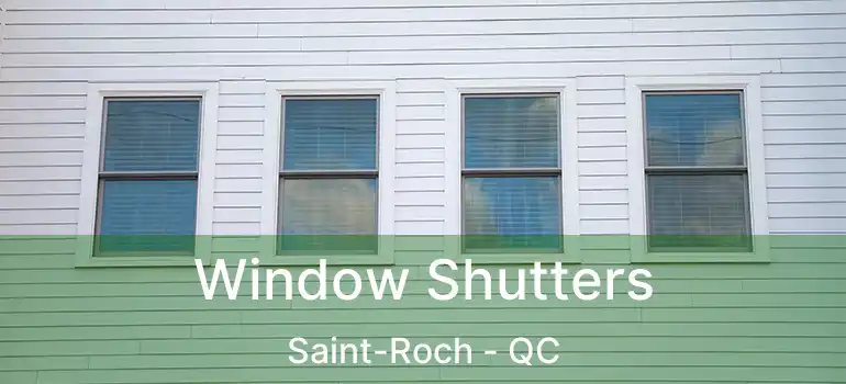  Window Shutters Saint-Roch - QC