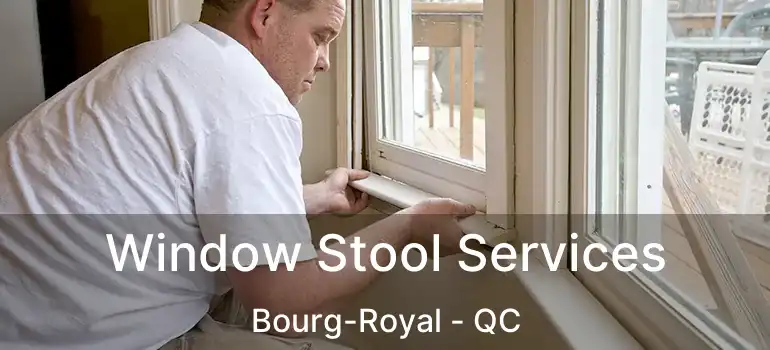  Window Stool Services Bourg-Royal - QC