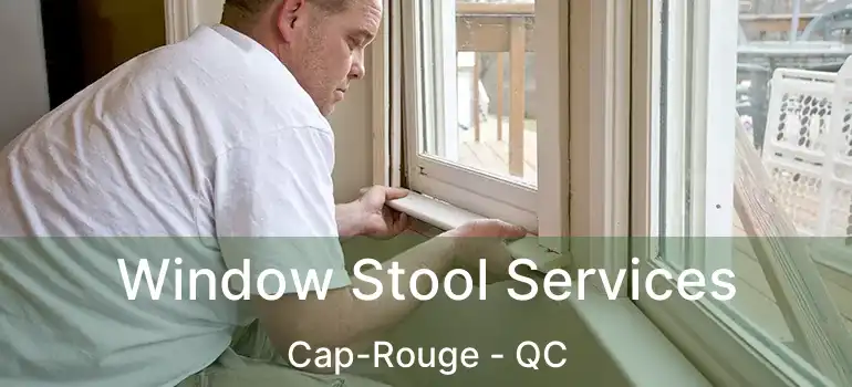  Window Stool Services Cap-Rouge - QC
