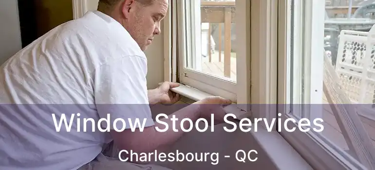  Window Stool Services Charlesbourg - QC