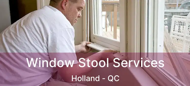  Window Stool Services Holland - QC