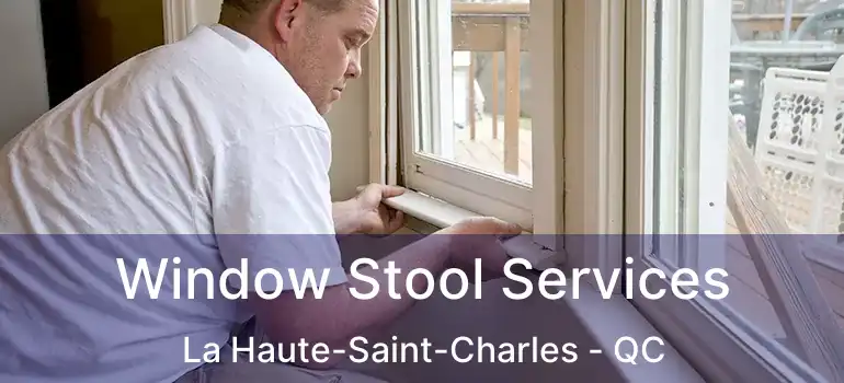  Window Stool Services La Haute-Saint-Charles - QC
