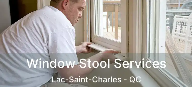  Window Stool Services Lac-Saint-Charles - QC