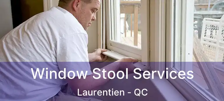  Window Stool Services Laurentien - QC
