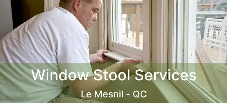  Window Stool Services Le Mesnil - QC