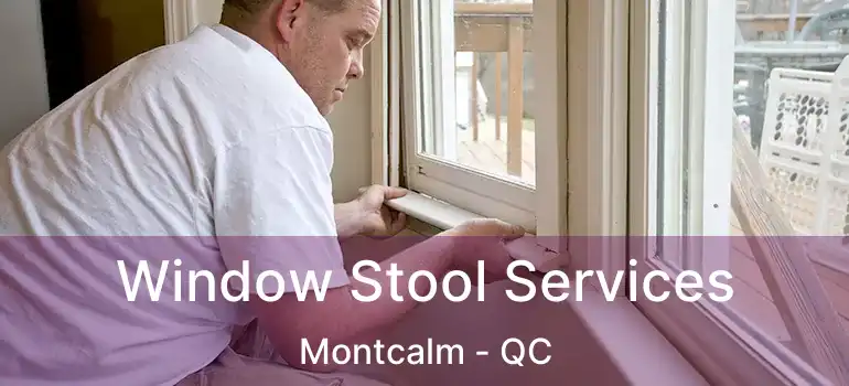  Window Stool Services Montcalm - QC