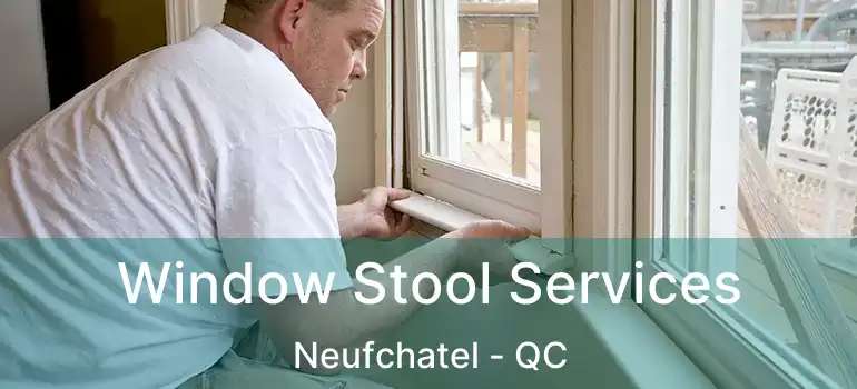  Window Stool Services Neufchatel - QC