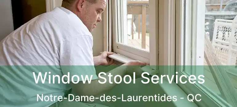  Window Stool Services Notre-Dame-des-Laurentides - QC