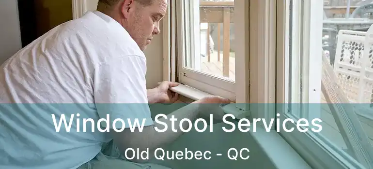  Window Stool Services Old Quebec - QC