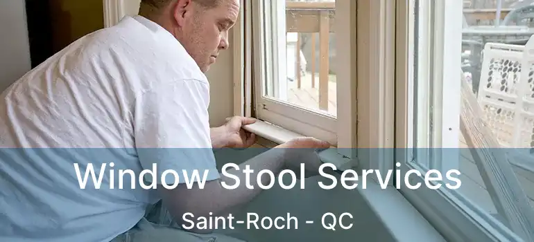  Window Stool Services Saint-Roch - QC