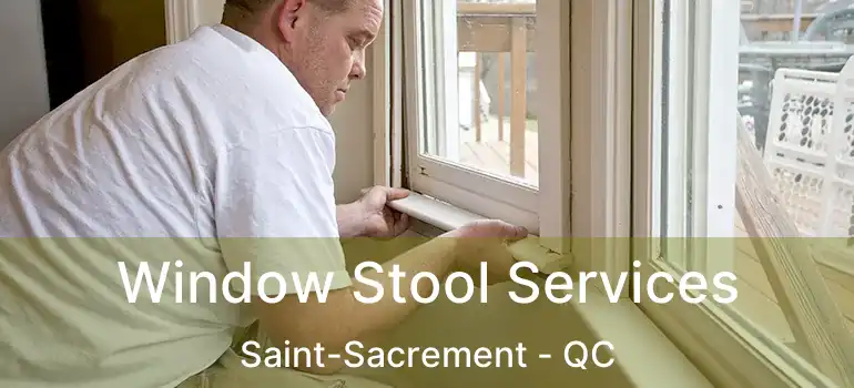  Window Stool Services Saint-Sacrement - QC