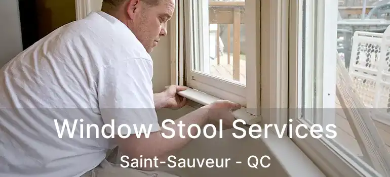  Window Stool Services Saint-Sauveur - QC
