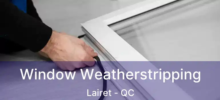  Window Weatherstripping Lairet - QC