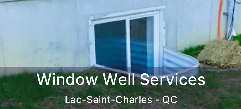  Window Well Services Lac-Saint-Charles - QC